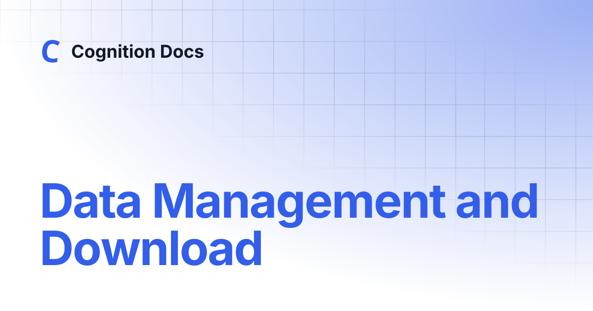 Data Management and Download | Cognition Docs