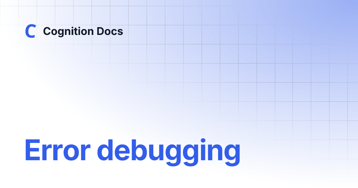 Error debugging | Cognition Docs